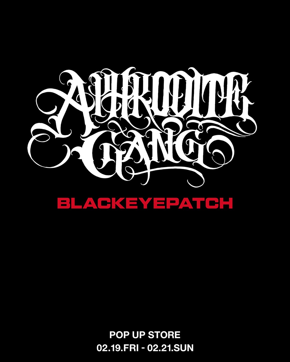 BlackEyePatch × APHRODITE GANG HOLDINGS﻿】期間限定POP UP STOREが2 ...